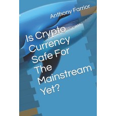 (영문도서) Is Crypto Currency Safe For The Mainstream Yet? Paperback, Independently Published, English, 9798851933639