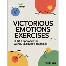 (영문도서)Victorious Emotions Exercises: Dutiful Approach for Wendy Backlund's teachings Paperback, Independently Published, English, 9798266280663