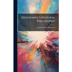 (영문도서)Deschanel's Natural Philosophy Hardcover, Hutson Street Press, English, 9781023790703