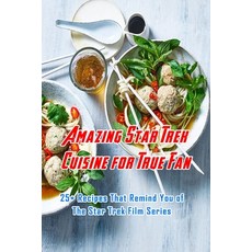 Amazing Star Trek Cuisine for True Fan: 25+ Recipes That Remind You of The Star Trek Film Series: St... Paperback, Independently Published, English, 9798598636008