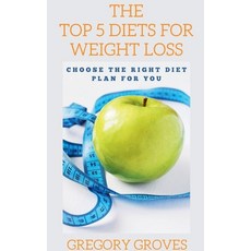 (영문도서)The Top 5 Diets for Weight Loss Choose the right diet plan for you Paperback, Gregory Groves, English, 9798231907083