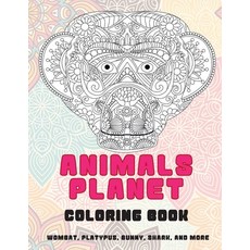Animals Planet - Coloring Book - Wombat Platypus Bunny Shark and more Paperback, Independently Published, English, 9798713641863