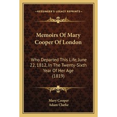 (영문도서) Memoirs Of Mary Cooper Of London: Who Departed This Life June 22 1812 In The Twenty-Sixth ... Paperback, Kessinger Publishing, English, 9781165428182