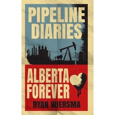 Pipeline Diaries: Alberta Forever Paperback, Independently Published