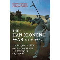 (영문도서) The Han-Xiongnu War 133 Bc-89 Ad: The Struggle of China and a Steppe Empire Told Through Its... Hardcover, Pen & Sword Military, English, 9781526790668