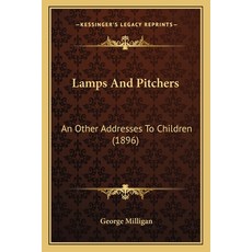 Lamps And Pitchers: An Other Addresses To Children (1896) Paperback, Kessinger Publishing