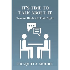 (영문도서) It's Time to Talk About It: Trauma Hidden in Plain Sight Paperback, New Voice Books, English, 9798986978741