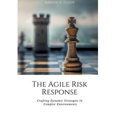 (영문도서) The Agile Risk Response: Crafting Dynamic Strategies in Complex Environments Paperback, Tredition Gmbh, English, 9783384163776