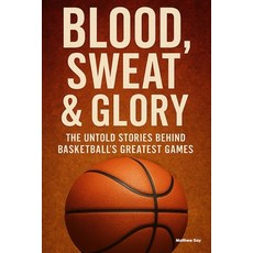 (英文圖書)Blood Sweat & Glory: The Untold Stories Behind Basketball's Greatest Games 平裝版, Independently Published, 英文