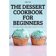 (영문도서) The Dessert Cookbook for Beginners Paperback, Emily Lee, English, 9781837621224