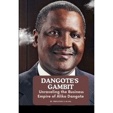 (영문도서) Dangote's Gambit: Unraveling the Business Empire of Aliko Dangote Paperback, Non-Fiction Business and En..., English, 9785019868384