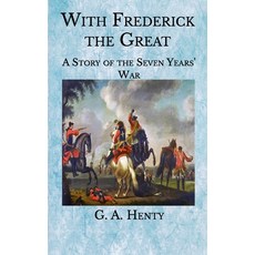 With Frederick the Great: A Story of the Seven Years' War Paperback, Independently Published, English, 9798584229832