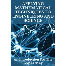 Applying Mathematical Techniques To Engineering And Science: An Introduction For The Engineering: Ma... Paperback, Independently Published, English, 9798717468343