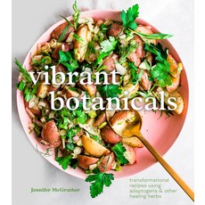Vibrant Botanicals: Transformational Recipes Using Adaptogens & Other Healing Herbs [a Cookbook] Hardcover, Ten Speed Press
