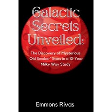(영문도서) Galactic Secrets Unveiled: The Discovery of Mysterious Old Smoker Stars in a 10 Year Milky Wa... Paperback, Independently Published, English, 9798877743878