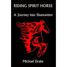 (영문도서) Riding Spirit Horse: A Journey Into Shamanism Paperback, Independently Published, English, 9798795859767