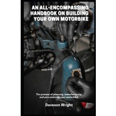 (영문도서) An All-Encompassing Handbook on Building Your Own Motorbike: Thе process... Paperback, Independently Published, English, 9798312698336