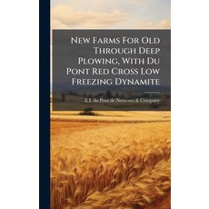 (영문도서)New Farms For Old Through Deep Plowing With Du Pont Red Cross Low Freezing Dyna... Hardcover, Hutson Street Press, English, 9781024568608