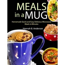 (영문도서) Meals in a Mug: Homemade Quick and Easy Delicious Microwave Meals in Minutes Paperback, Independently Published, English, 9798335786737
