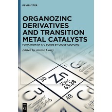 (영문도서) Organozinc Derivatives and Transition Metal Catalysts: Formation of C-C Bonds by Cross-Coupling Hardcover, de Gruyter, English, 9783110728774