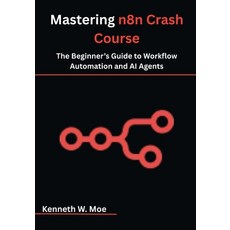 (영문도서)Mastering n8n Crash Course: The Beginner's Guide to Workflow Automation and AI A... Paperback, Independently Published, English, 9798291423783