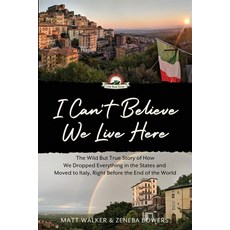 (영문도서) I Can't Believe We Live Here: The Wild But True Story of How We Dropped Everything in the Sta... Paperback, Little Roads Publishing, English, 9781088021255