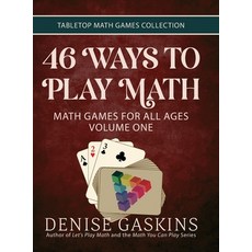 (영문도서) 46 Ways to Play Math: Math Games for All Ages Volume One Hardcover, Tabletop Academy Press, English, 9781892083869