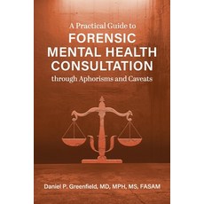 (영문도서) A Practical Guide to Forensic Mental Health Consultation through Aphorisms and Caveats Paperback, Cognella Academic Publishing, English, 9781793554123