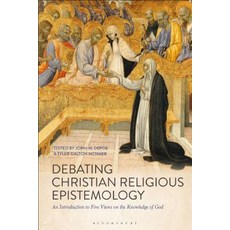 (영문도서) Debating Christian Religious Epistemology: An Introduction to Five Views on the Knowledge of God Paperback, Bloomsbury Publishing PLC