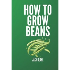 (영문도서) How To Grow Beans Paperback, Independently Published, English, 9798332845758