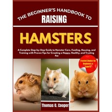 (영문도서)The Beginner's Handbook to Raising Hamsters: A Complete Step-by-Step Guide to Ha... Paperback, Independently Published, English, 9798265758088