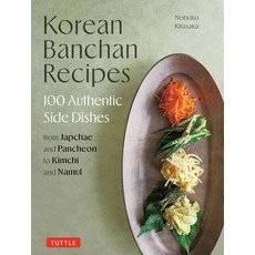 Korean Banchan Recipes:100 Authentic Side Dishes from Japchae and Pancheon to Kimchi and Namul, Korean Banchan Recipes, Kitasaka, Nobuko(저), Tuttle Publishing