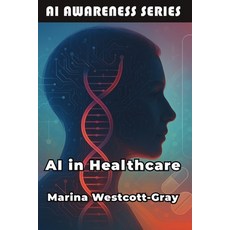 (영문도서)AI in Healthcare: Transforming Patient Care Through AI Technology Paperback, Publishdrive, English, 9798898603786