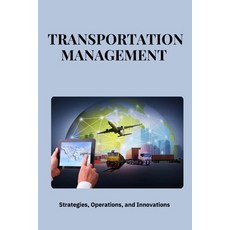 (영문도서) Transportation Management: Strategies Operations and Innovations: Mastering T... Paperback, Independently Published, English, 9798300240868