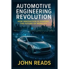 (영문도서)Automotive Engineering Revolution: How Innovation is Shaping the Future of Mobility Paperback, Independently Published, English, 9798274321631