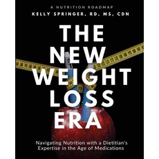 (영문도서) The New Weight Loss Era: Navigating Nutrition with a Dietitian's Expertise in t... Paperback, Kelly Springer, Rd, Ms, Cdn, English, 9781917613590