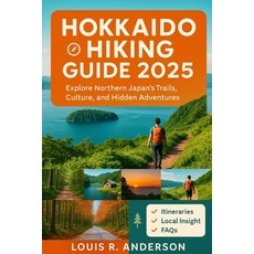(영문도서)Hokkaido Hiking Guide 2025: Explore Northern Japan's Trails Culture and Hidden... Paperback, Independently Published, English, 9798299089783