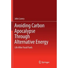 (영문도서) Avoiding Carbon Apocalypse Through Alternative Energy: Life After Fossil Fuels Paperback, Springer, English, 9783319848457