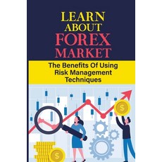 (영문도서) Learn About Forex Market: The Benefits Of Using Risk Management Techniques: Price Action Stra... Paperback, Independently Published, English, 9798476964445