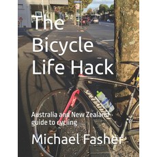 (영문도서)The Bicycle Life Hack: Australia and New Zealand guide to cycling Paperback, Independently Published, English, 9798195475925