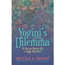 (영문도서) Yogini's Dilemma: To Be or Not to Be a Yoga Teacher Paperback, Morgan James Publishing, English, 9781642797749