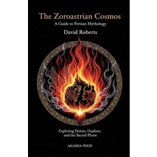 (영문도서)The Zoroastrian Cosmos: A Guide to Persian Mythology: Exploring Deities Dualism... Paperback, Independently Published, English, 9798268007459