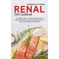 Renal Diet Cookbook: The Ultimate Guide to Heal Kidney Disease and Avoid Dialysis With Wholesome Ea... Hardcover, Samantha Dittman, English, 9781802742329