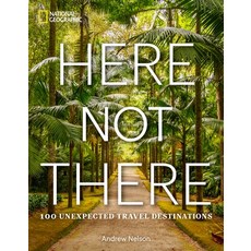 (영문도서) Here Not There: 100 Unexpected Travel Destinations Hardcover, National Geographic Society, English, 9781426222580