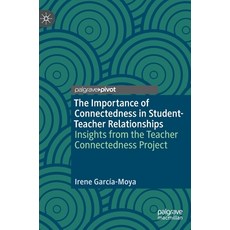 The Importance of Connectedness in Student-Teacher Relationships: Insights from the Teacher Connecte... Hardcover, Palgrave Pivot
