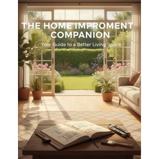 (영문도서)The Home Improvement Companion: Your Guide To A Better Living Space Paperback, Independently Published, English, 9798274038751