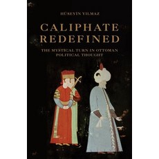 Caliphate Redefined: The Mystical Turn in Ottoman Political Thought Paperback, Princeton University Press