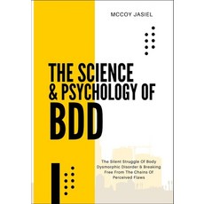 (영문도서)The Science & Psychology of BDD: The Silent Struggle Of Body Dysmorphic Disorder... Paperback, Independently Published, English, 9798288635977