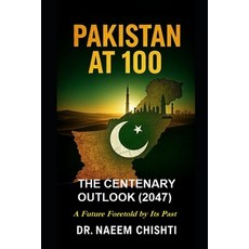 (영문도서)Pakistan at 100: The Centenary Outlook: A Future Foretold by Its Past Paperback, Independently Published, English, 9798266693630