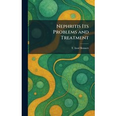(영문도서)Nephritis Its Problems and Treatment Hardcover, Tradd Street Press, English, 9781025860169
